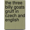The Three Billy Goats Gruff In Czech And English door Richard Johnson