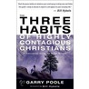 The Three Habits Of Highly Contagious Christians door Garry Poole