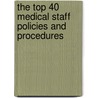 The Top 40 Medical Staff Policies and Procedures door M.D. Hoppa Mary J.