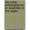 The Turba Philosophorum Or Assembly Of The Sages door Professor Arthur Edward Waite