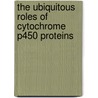 The Ubiquitous Roles of Cytochrome P450 Proteins by Astrid Sigel