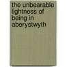 The Unbearable Lightness Of Being In Aberystwyth door Malcolm Pryce