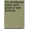 The Uncollected Poetry And Prose Of Walt Whitman door Onbekend