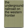 The Underground Railroad On The Western Frontier door James Patrick Morgans