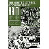The United States Occupation of Haiti, 1915-1934 door Hans Schmidt