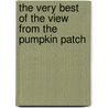 The Very Best Of The View From The Pumpkin Patch by Warren E. Wilson