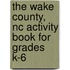 The Wake County, Nc Activity Book For Grades K-6