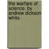 The Warfare Of Science. By Andrew Dickson White.