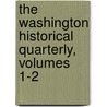 The Washington Historical Quarterly, Volumes 1-2 by University Of Washington. State Historical Society