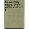 The Waverley Novels, By Sir Walter Scott, Vol. 5 door Walter Sir Scott