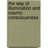 The Way Of Illumination And Cosmic Consciousness door Ali Nomad