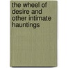 The Wheel Of Desire And Other Intimate Hauntings by Gary Earl Ross