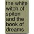 The White Witch Of Spiton And The Book Of Dreams