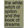 The White Witch Of Spiton And The Book Of Dreams door Tracey Rolfe