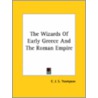 The Wizards Of Early Greece And The Roman Empire door C.J.S. Thompson