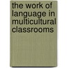 The Work of Language in Multicultural Classrooms door Katherine Bruna