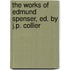 The Works Of Edmund Spenser, Ed. By J.P. Collier