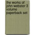 The Works Of John Webster 3 Volume Paperback Set