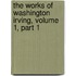 The Works Of Washington Irving, Volume 1, Part 1
