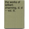 The Works Of William Channing, D. D -- Vol. Iii. by William Channing