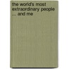 The World's Most Extraordinary People ... And Me door Mark Dolan