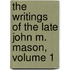 The Writings Of The Late John M. Mason, Volume 1