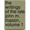 The Writings Of The Late John M. Mason, Volume 1 door John M. Mason