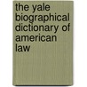 The Yale Biographical Dictionary Of American Law door Roger K. Newman