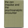 The Zen Impulse And The Psychoanalytic Encounter door Paul C. Cooper