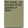 The Zincali - An Account Of The Gypsies Of Spain door George Borrow