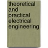 Theoretical And Practical Electrical Engineering by Louis Denton Bliss