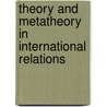 Theory And Metatheory In International Relations door Fred Chernoff