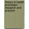 Theory In Health Promotion Research And Practice door Ph.D. Goodson Patricia