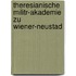 Theresianische Militr-Akademie Zu Wiener-Neustad