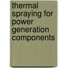 Thermal Spraying For Power Generation Components by K.E. Schneider