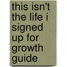 This Isn't The Life I Signed Up For Growth Guide door Donna Partow