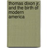 Thomas Dixon Jr. and the Birth of Modern America door Onbekend