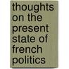 Thoughts on the Present State of French Politics door William Playfair