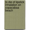 To Die of Lipstick Inhalation on Copacabaa Beach door Dennis Naughton