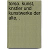 Torso. Kunst, Knstler Und Kunstwerke Der Alte, . door Adolf Wilhelm T. Stahr