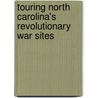 Touring North Carolina's Revolutionary War Sites door Daniel W. Barefoot