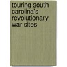 Touring South Carolina's Revolutionary War Sites door Daniel W. Barefoot