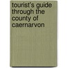 Tourist's Guide Through the County of Caernarvon door Peter Bayley Williams