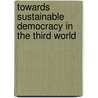 Towards Sustainable Democracy In The Third World door Jeffrey Haynes