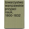 Towarzystwo Warszawskie Przyjaci Nauk, 1800-1832 by Alexander Kraushar
