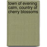 Town Of Evening Calm, Country Of Cherry Blossoms door Miriam T. Timpledon