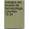Trabajos del Museo de Farmacologa, Volumes 15-24 door Universidad De