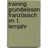 Training Grundwissen Französisch im 1. Lernjahr door Werner Wußler