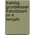 Training Grundwissen Französisch im 4. Lernjahr