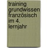 Training Grundwissen Französisch im 4. Lernjahr door Werner Wußler